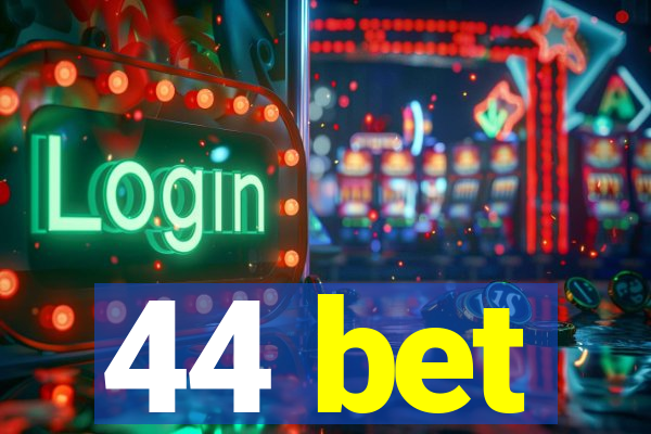 44 bet